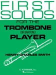 First Solos for the Trombone or Baritone Player - Trombone/Baritone (B.C. or T.C.) and Piano Trombone