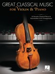 Great Classical Music for Violin and Piano - 25 Favorite Classical Pieces in Intermediate Level Arrangements