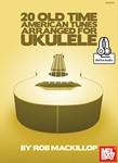 20 Old Time American Tunes Arranged for Ukulele