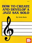 How To Create & Develop A Jazz Sax Solo