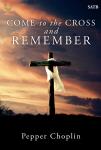 Come to the Cross and Remember [choral satb] SATB,Pno