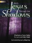 With Jesus Through the Shadows [intermediate piano]