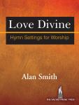 SacredMusicPres  Smith  Love Divine - Hymn Settings for Worship