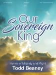 Lorenz  Beaney  Our Sovereign King - Hymns of Majesty and Might