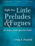 Eight New Little Preludes and Fugues [organ] Penfield organ 2-sf