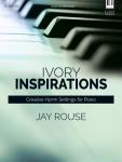 Lillenas  Rouse J  Ivory Inspirations - Creative Hymn Settings for Piano