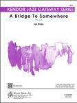 A Bridge To Somewhere - Jazz Arrangement (Digital Download Only)