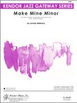 Make Mine Minor - Jazz Arrangement (Digital Download Only)