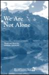 We Are Not Alone SATB A Cap