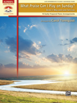 Alfred  Carol Tornquist  What Praise Can I Play on Sunday Book 3: May/June Services