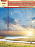 Alfred  Tornquist, Carol  What Praise Can I Play on Sunday Book 4: July/Aug. Services