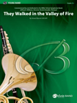 They Walked in the Valley of Fire [Concert Band] Conc Band