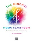 The Mindful Music Classroom [General Music and Classroom Publications]