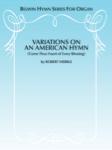 Variations on an American Hymn (Come Thou Fount of Every Blessing) [Organ] -
