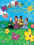 Music Play: 25 Fun Lessons For Pre-K Through 2nd Grade Classes