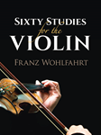 Sixty Studies for the Violin [Violin] Wolfahrt - Dover Edition