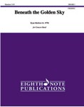 Beneath the Golden Sky [Concert Band]