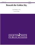 Beneath the Golden Sky [Concert Band]