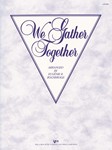 WE GATHER TOGETHER