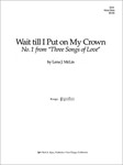 WAIT TILL I PUT ON MY CROWN