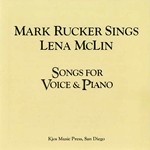 MARK RUCKER SINGS LENA MCLIN SONGS FOR VOICES AND PIANO