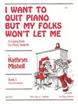 I WANT TO QUIT PIANO BUT MY FOLKS WON'T LET ME,BK1