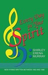 Every Day in Your Spirit  - Shirley Erena Murray Hymn Collection
