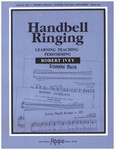HANDBELL RINGING, LEARNING, TEACHING, PERFORMING Handbell Resource Book