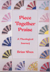 PIECE TOGETHER PRAISE (A Theological Journey) Hymn Texts
