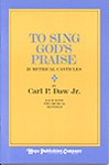To Sing God's Praise - Carl Daw Hymn Collection
