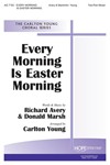 EVERY MORNING IS EASTER MORNING Two-Part Mixed
