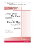 Jesus Draw Me Close W/close To Thee