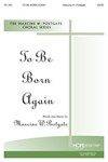 TO BE BORN AGAIN SATB
