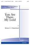 YOU ARE THERE, MY LORD SATB