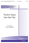 TWELVE GATES INTO THE CITY SATB