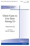 CHRIST CAME TO LIVE HERE AMONG US SATB