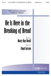 HE IS HERE IN THE BREAKING OF BREAD SATB