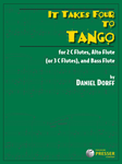 It Takes Four to Tango for 2 C Flutes, Alto Flute (or 3 C Flutes), and Bass Flute FLUTE ENS