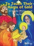 To Touch Their Harps of Gold 22 Favorite Christmas Carols