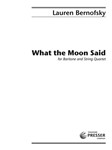 What The Moon Said For Baritone And String Quartet (score)