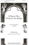 O Easter Day With Joy So Bright For S.A.T.B. Chorus, A Cappella