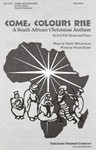 Come, Colours Rise A South African Christmas Anthem for S.A.T.B. Chorus and Piano