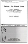 Father, We Thank Thee A Song of Thanksgiving for Unison Choir, Soloist or Congregation, with Piano o