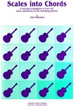 Scales Into Chords A Thorough Investigation Of Scale and Chord Construction for The Developing Guita