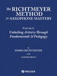 The Richtmeyer Method for Saxophone Mastery, Vol. 1 Unlocking Artistry Through Fundamentals & Pedagogy
