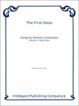 FIRST SOLOS SONGS BY WOMEN COMPOSERS VOLUME I: HIGH VOICE