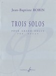 Trois Solos Pour Grand Orgue