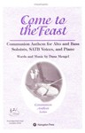 COME TO THE FEAST COMMUNION ANTHEM FOR SAB VOICES, ALTO AND BARITONE SOLI, AN