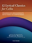 12 Lyrical Classics for Cello Progressive Arrangements with Piano Accompaniment
