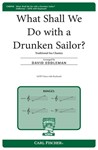 What Shall We Do With A Drunken Sailor